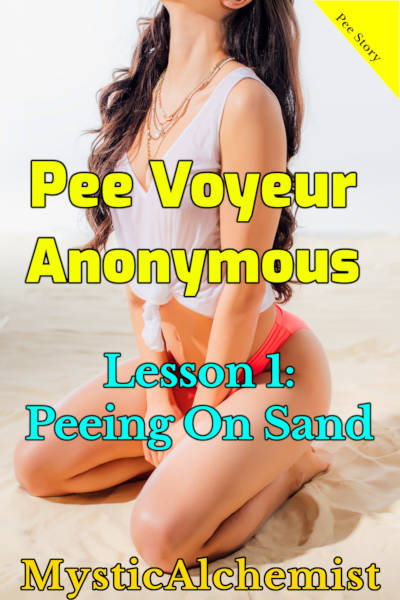 Pee Voyeur Anonymous: Lesson 1: Peeing on Sand by MysticAlchemist book cover